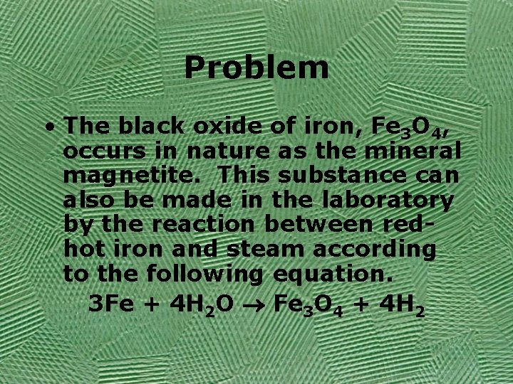Problem • The black oxide of iron, Fe 3 O 4, occurs in nature