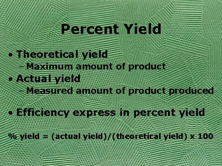 Percent Yield • Theoretical yield – Maximum amount of product • Actual yield –