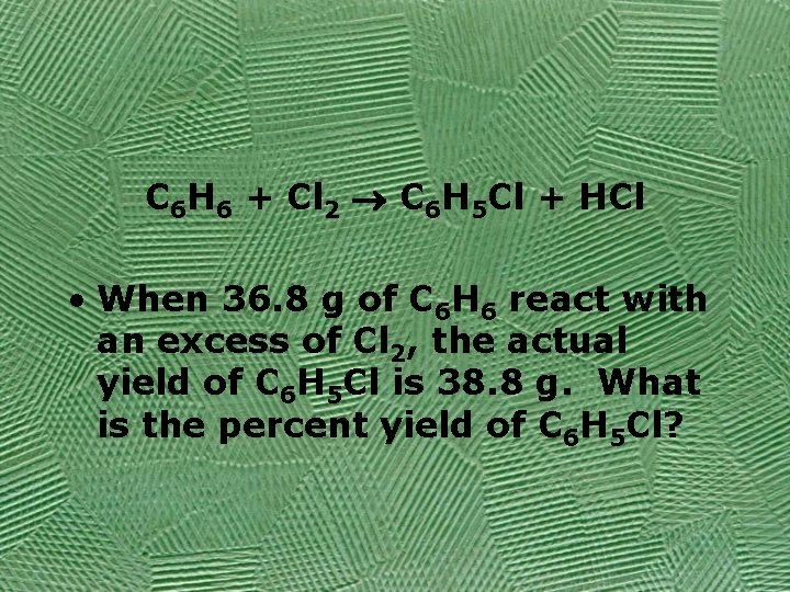 C 6 H 6 + Cl 2 C 6 H 5 Cl + HCl