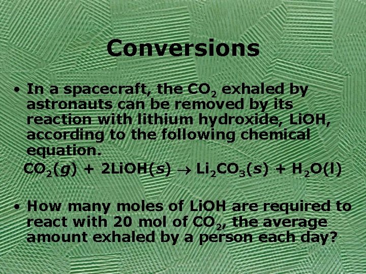 Conversions • In a spacecraft, the CO 2 exhaled by astronauts can be removed