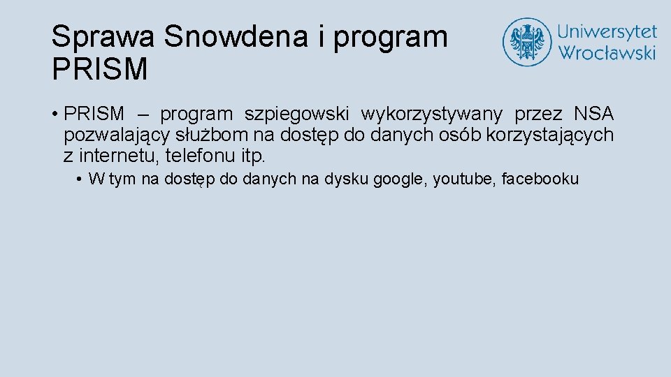 Sprawa Snowdena i program PRISM • PRISM – program szpiegowski wykorzystywany przez NSA pozwalający