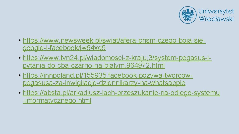  • https: //www. newsweek. pl/swiat/afera-prism-czego-boja-siegoogle-i-facebook/jw 64 xq 5 • https: //www. tvn 24.