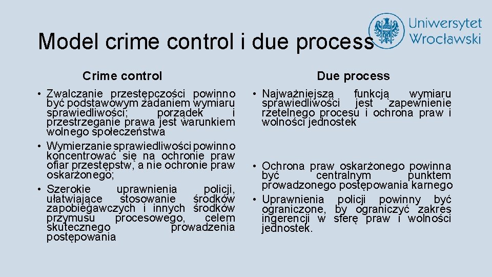 Model crime control i due process Crime control • Zwalczanie przestępczości powinno być podstawowym