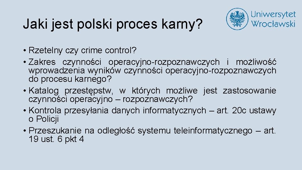 Jaki jest polski proces karny? • Rzetelny czy crime control? • Zakres czynności operacyjno-rozpoznawczych