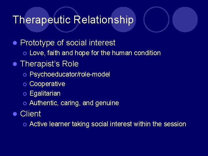 Therapeutic Relationship l Prototype of social interest ¡ l Therapist’s Role ¡ ¡ l