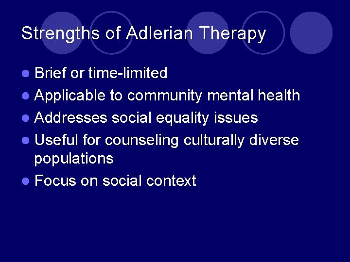 Strengths of Adlerian Therapy l Brief or time-limited l Applicable to community mental health