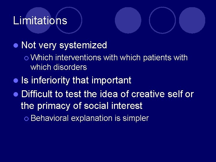 Limitations l Not very systemized ¡ Which interventions with which patients with which disorders