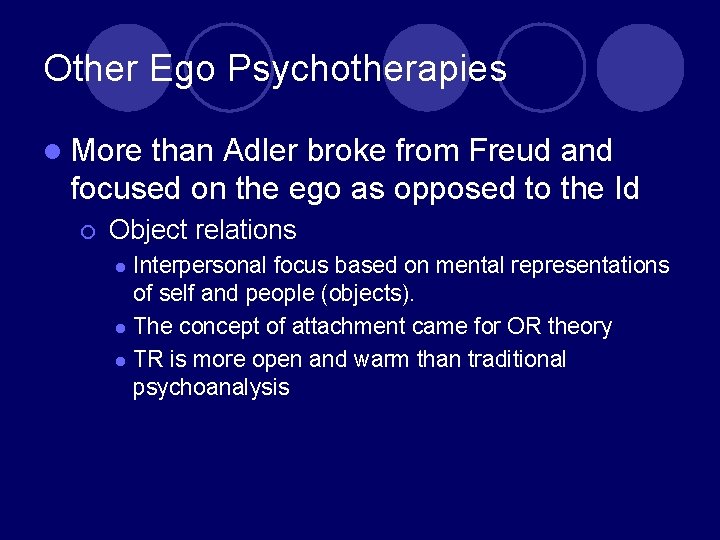 Other Ego Psychotherapies l More than Adler broke from Freud and focused on the