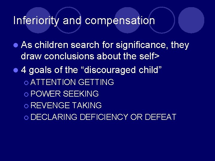 Inferiority and compensation l As children search for significance, they draw conclusions about the