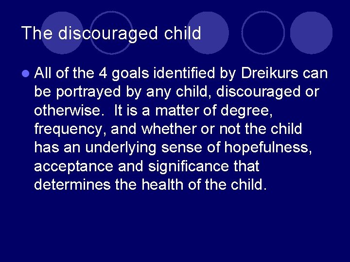 The discouraged child l All of the 4 goals identified by Dreikurs can be