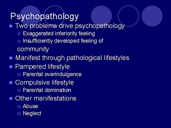 Psychopathology l Two problems drive psychopathology ¡ ¡ Exaggerated inferiority feeling Insufficiently developed feeling