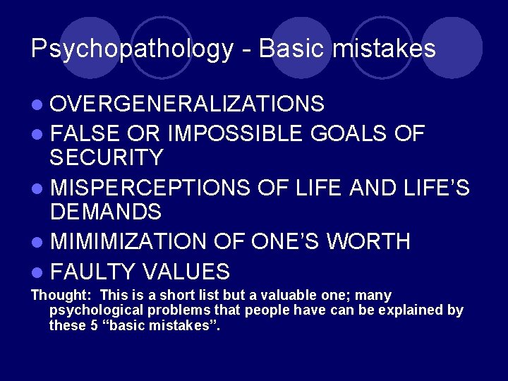 Psychopathology - Basic mistakes l OVERGENERALIZATIONS l FALSE OR IMPOSSIBLE GOALS OF SECURITY l