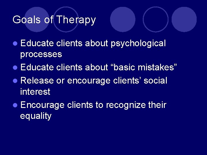 Goals of Therapy l Educate clients about psychological processes l Educate clients about “basic