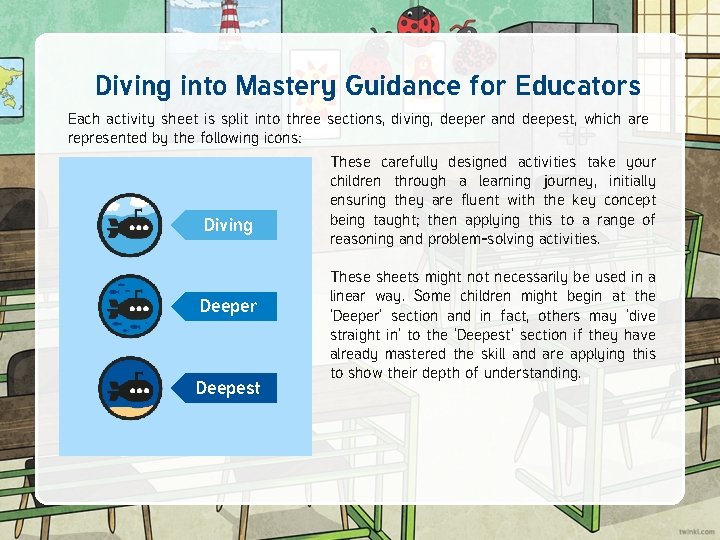Diving into Mastery Guidance for Educators Each activity sheet is split into three sections,