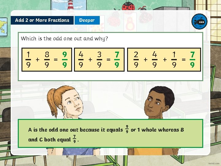 Deeper Add 2 or More Fractions Which is the odd one out and why?