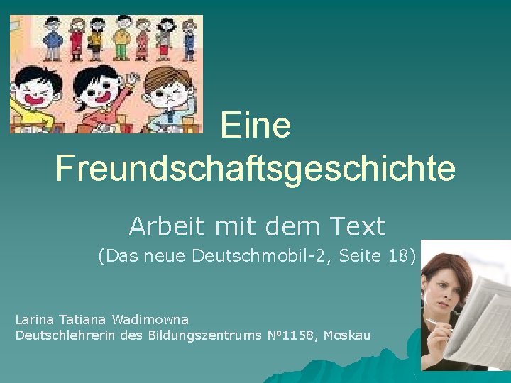 Eine Freundschaftsgeschichte Arbeit mit dem Text (Das neue Deutschmobil-2, Seite 18) Larina Tatiana Wadimowna