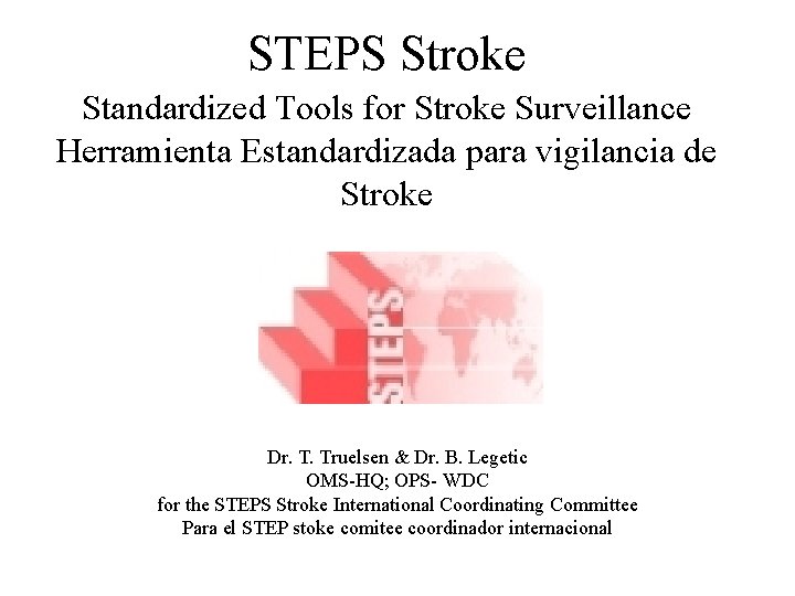 STEPS Stroke Standardized Tools for Stroke Surveillance Herramienta Estandardizada para vigilancia de Stroke Dr.