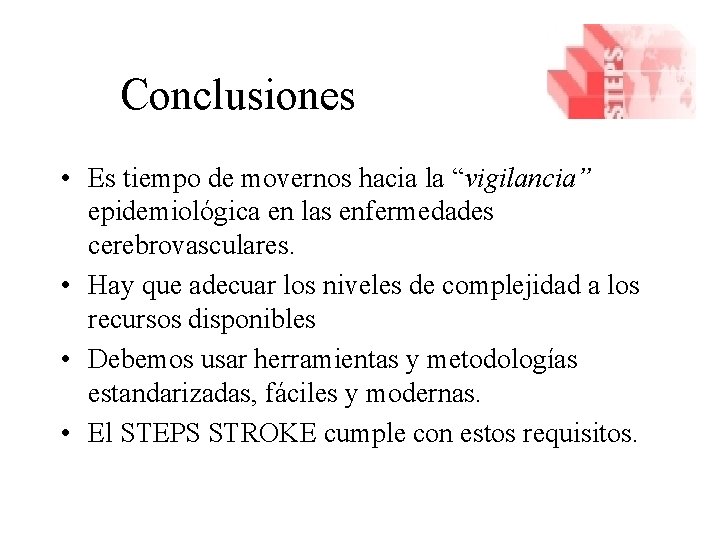 Conclusiones • Es tiempo de movernos hacia la “vigilancia” epidemiológica en las enfermedades cerebrovasculares.