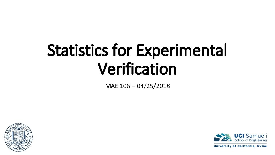 Statistics for Experimental Verification MAE 106 – 04/25/2018 Statistics for Experimental Verification MAE 106 – 04/25/2018
