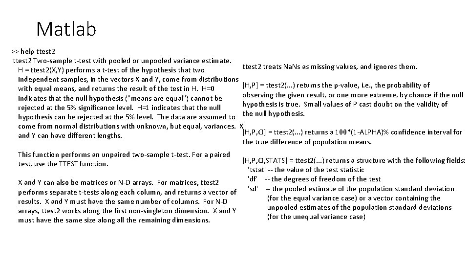 Matlab >> help ttest 2 Two-sample t-test with pooled or unpooled variance estimate. ttest Matlab >> help ttest 2 Two-sample t-test with pooled or unpooled variance estimate. ttest