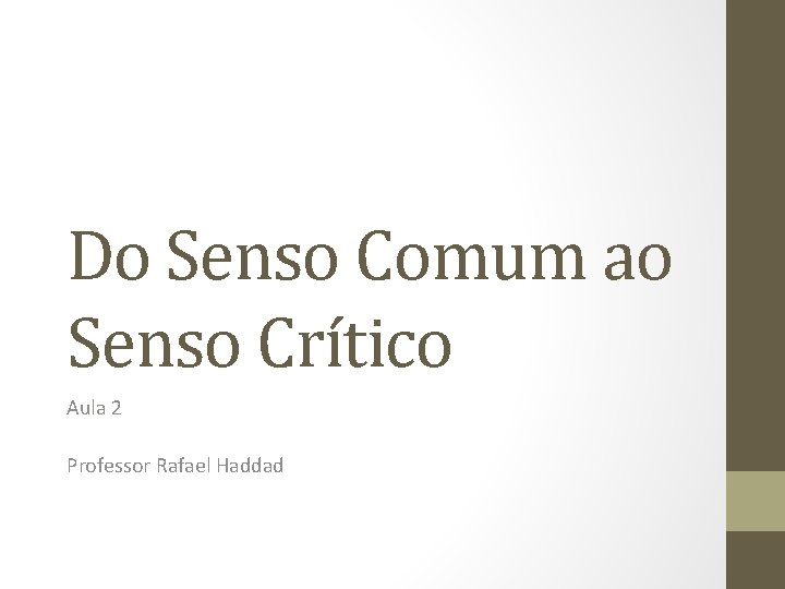 Do Senso Comum ao Senso Crítico Aula 2 Professor Rafael Haddad 