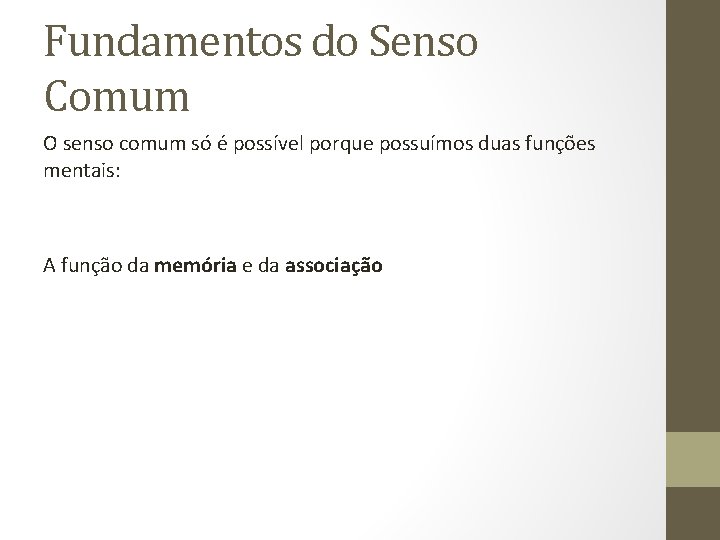 Fundamentos do Senso Comum O senso comum só é possível porque possuímos duas funções