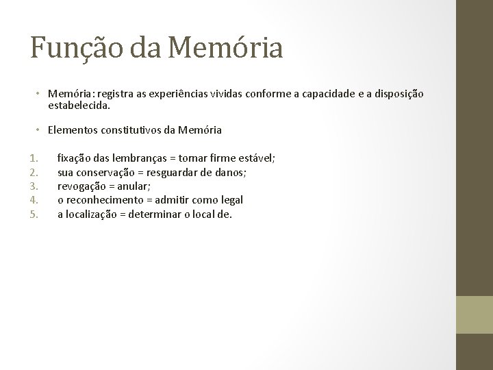 Função da Memória • Memória: registra as experiências vividas conforme a capacidade e a