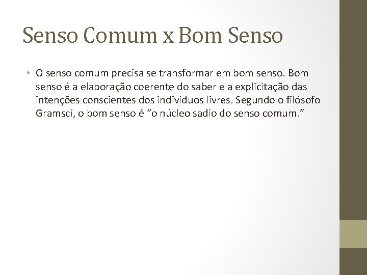 Senso Comum x Bom Senso • O senso comum precisa se transformar em bom