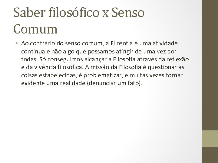 Saber filosófico x Senso Comum • Ao contrário do senso comum, a Filosofia é