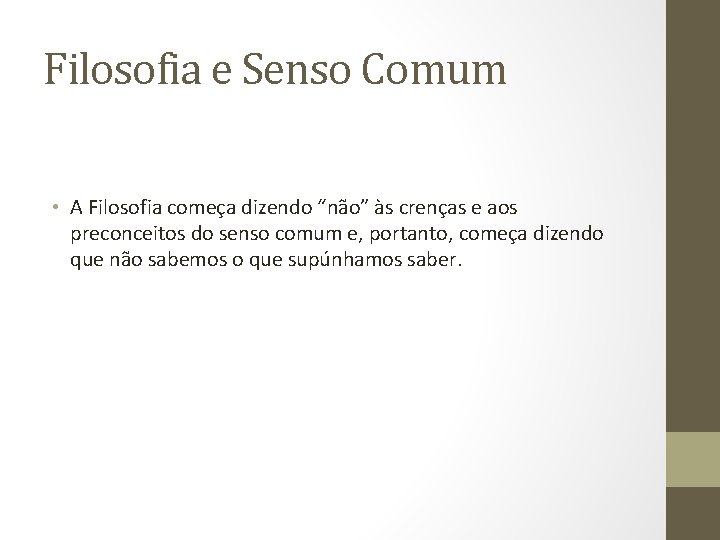 Filosofia e Senso Comum • A Filosofia começa dizendo “não” às crenças e aos