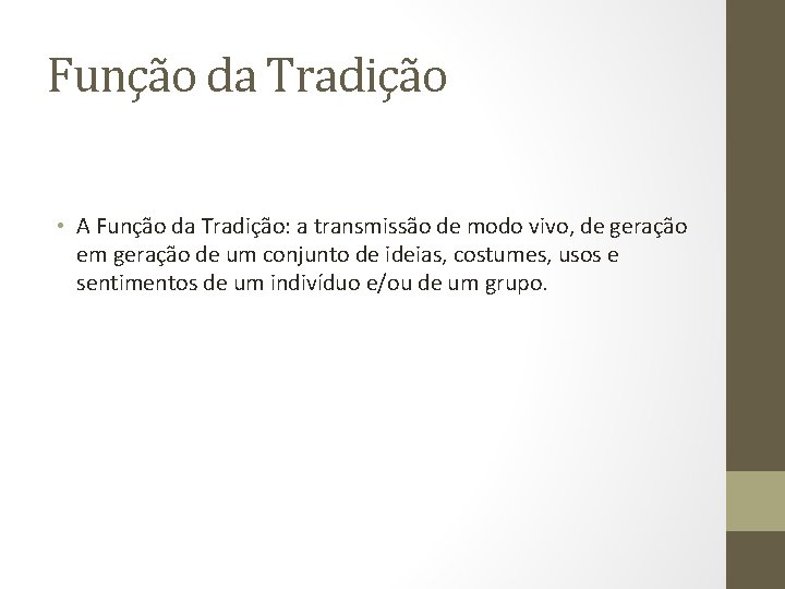 Função da Tradição • A Função da Tradição: a transmissão de modo vivo, de