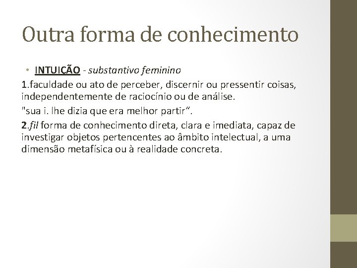 Outra forma de conhecimento • INTUIÇÃO - substantivo feminino 1. faculdade ou ato de