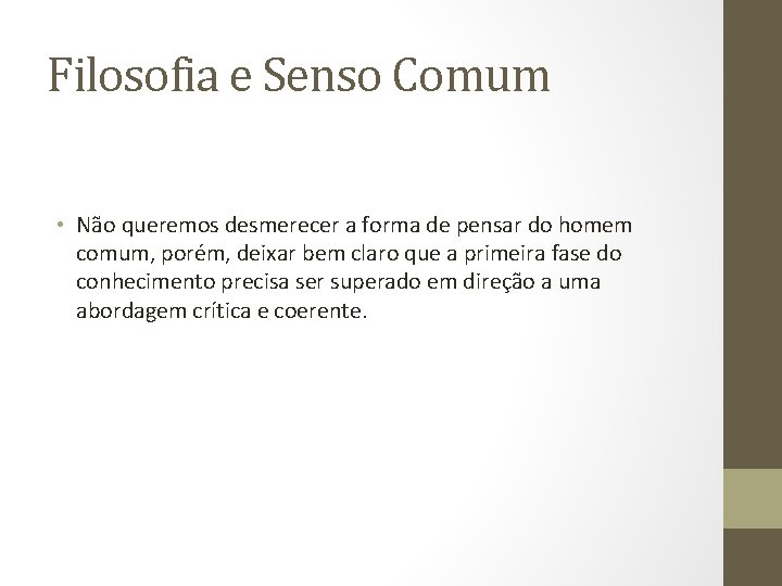 Filosofia e Senso Comum • Não queremos desmerecer a forma de pensar do homem