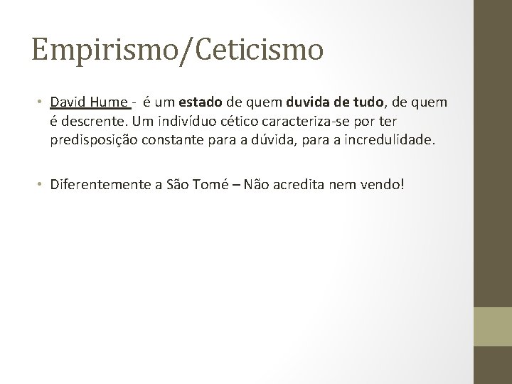 Empirismo/Ceticismo • David Hume - é um estado de quem duvida de tudo, de