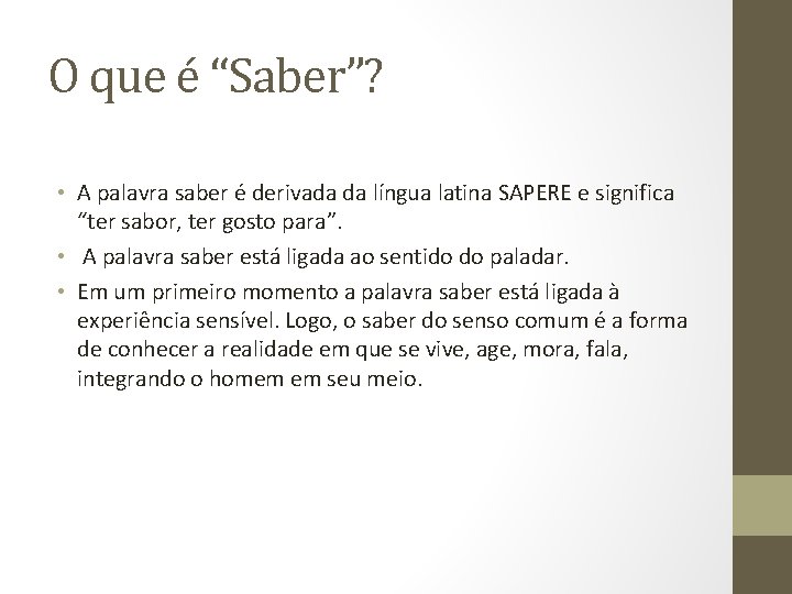 O que é “Saber”? • A palavra saber é derivada da língua latina SAPERE