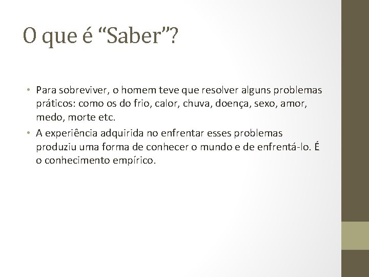 O que é “Saber”? • Para sobreviver, o homem teve que resolver alguns problemas