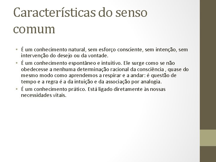 Características do senso comum • É um conhecimento natural, sem esforço consciente, sem intenção,