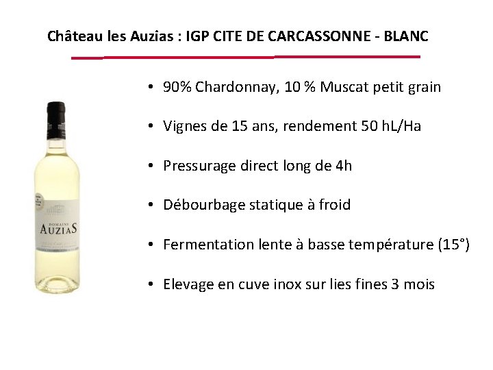 Château les Auzias : IGP CITE DE CARCASSONNE - BLANC • 90% Chardonnay, 10