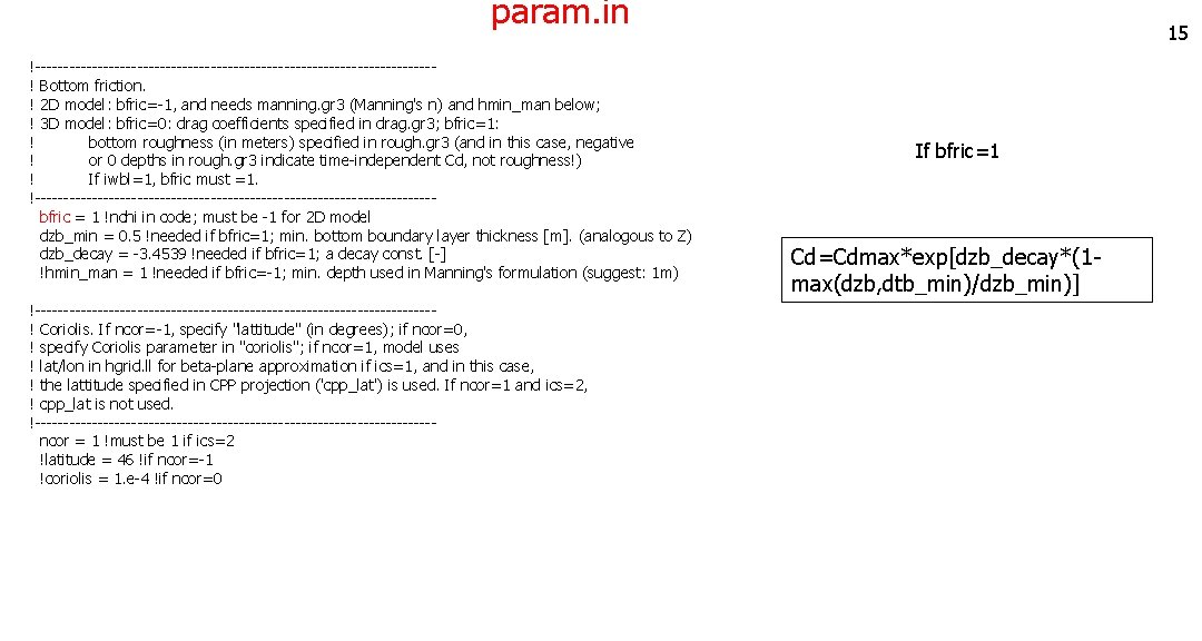 param. in !-----------------------------------! Bottom friction. ! 2 D model: bfric=-1, and needs manning. gr param. in !-----------------------------------! Bottom friction. ! 2 D model: bfric=-1, and needs manning. gr