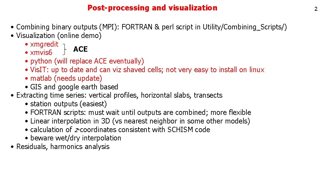 Post-processing and visualization • Combining binary outputs (MPI): FORTRAN & perl script in Utility/Combining_Scripts/) Post-processing and visualization • Combining binary outputs (MPI): FORTRAN & perl script in Utility/Combining_Scripts/)