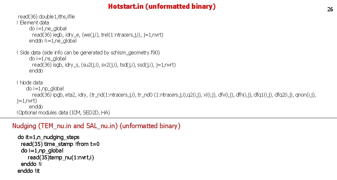 Hotstart. in (unformatted binary) read(36) double 1, iths, ifile ! Element data do i=1, Hotstart. in (unformatted binary) read(36) double 1, iths, ifile ! Element data do i=1,