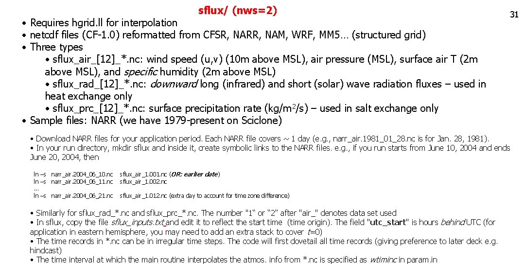 sflux/ (nws=2) • Requires hgrid. ll for interpolation • netcdf files (CF-1. 0) reformatted sflux/ (nws=2) • Requires hgrid. ll for interpolation • netcdf files (CF-1. 0) reformatted