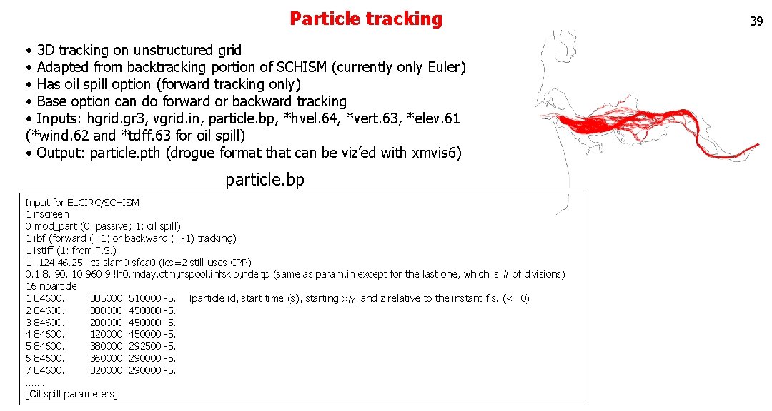 Particle tracking • 3 D tracking on unstructured grid • Adapted from backtracking portion Particle tracking • 3 D tracking on unstructured grid • Adapted from backtracking portion