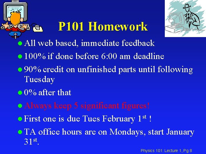 P 101 Homework l All web based, immediate feedback l 100% if done before