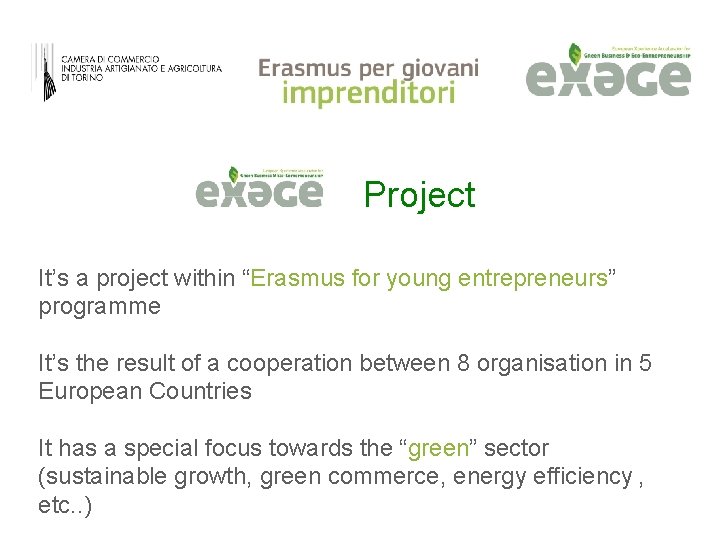 Project It’s a project within “Erasmus for young entrepreneurs” programme It’s the result of