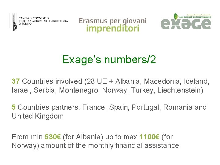 Exage’s numbers/2 37 Countries involved (28 UE + Albania, Macedonia, Iceland, Israel, Serbia, Montenegro,