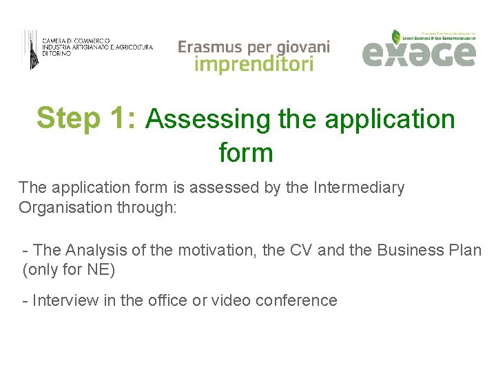 Step 1: Assessing the application form The application form is assessed by the Intermediary