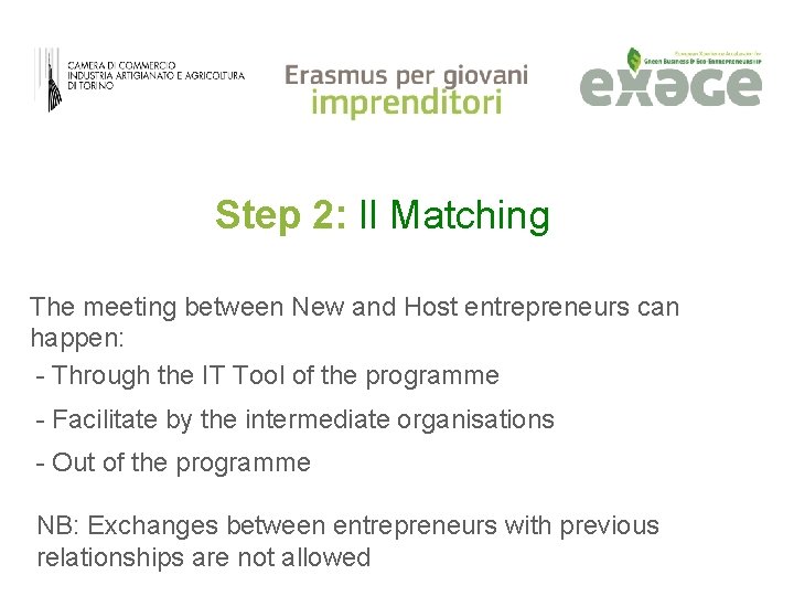 Step 2: Il Matching The meeting between New and Host entrepreneurs can happen: -