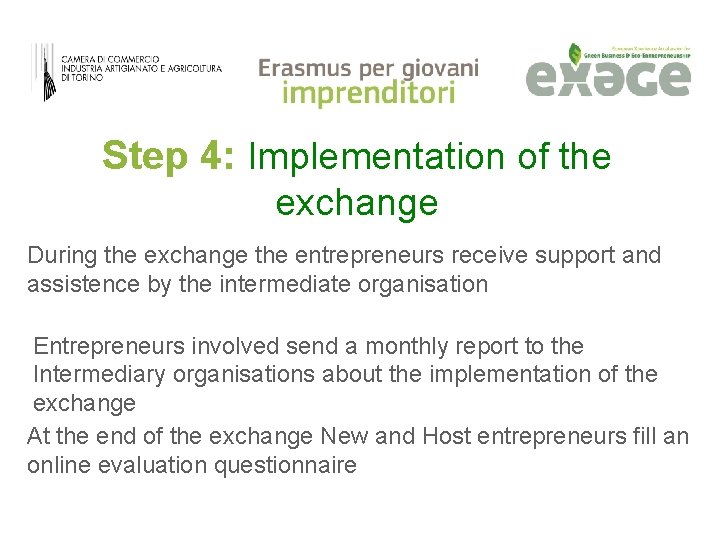 Step 4: Implementation of the exchange During the exchange the entrepreneurs receive support and