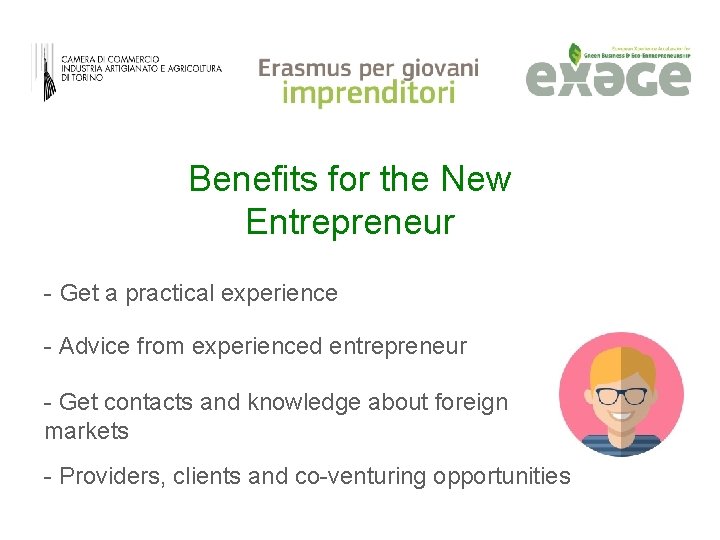 Benefits for the New Entrepreneur - Get a practical experience - Advice from experienced